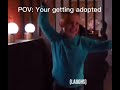 POV: Your getting adopted