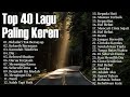 Top 40 Lagu Paling Keren -  Lagu Pop Hits Indonesia