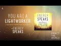 Impact the World - Energy Speaks: You Are A Lightworker