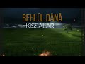 BEHLÜL DÂNÂ KISSALARI | İbrahim Soydan Erden