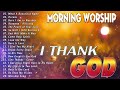 Best Thank You God Worship Songs For Prayer 🙏 Praise The Lord 2024 🙏 I Thank God
