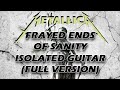 Frayed Ends of Sanity Isolated Guitar (FULL VERSION & TONE)