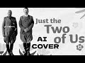 Austrian Painter - Just the two of us feat Mussolini AI cover