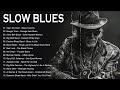Best Blues Songs Of All Time - Top Slow Blues Music Playlist - Blues Music Best Songs #slowblues