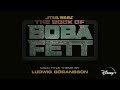 Ludwig Göransson - The Book of Boba Fett (From 