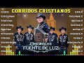 🙏 Los Corridos Cristianos más Poderosos y Impactantes 🤲 Los Originales Fuente de Luz 🙏