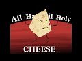 All Hail Holy CHEESE!