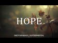 HOPE | SOAKING Worship Instrumental Music | Prayer In Heavenly Sounds | Time With Father