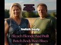 Bleach Blonde Bad Built Butch Body Boo Blues song