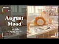 [Playlist] August Mood 🌻 Positive songs to start your day - Songs to boost your mood