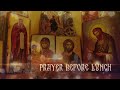 Prayer Before Lunch - Orthodox Daily Prayers