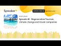 Episode 40 - Regenerative Tourism, climate change and travel companies