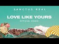 Sanctus Real - Love Like Yours (Official Audio)