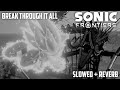 Break Through It All (Slowed + Reverb) | Sonic Frontiers