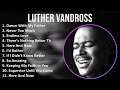 Luther Vandross 2024 MIX Playlist - Dance With My Father, Never Too Much, Endless Love, There's ...