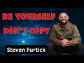 be yourself Don't Copy  _   Steven Furtick