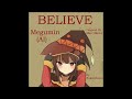 Megumin - Believe (Marc Martel)