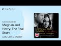 Meghan and Harry: The Real Story by Lady Colin Campbell · Audiobook preview