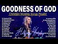 Soulful Serenity : Greatest Hits 50 Worship Music Playlist Of Hillsong 2024 #2 ~ Goodness Of God
