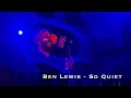 Ben Lewis - So Quiet