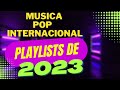 MUSICA POP 2023 -POP HIT 2023 INTENACIONAL