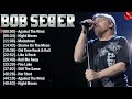 Bob Seger Greatest Hits Full Album ~ Best Rock Songs Playlist Ever