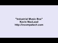 Kevin MacLeod ~ Industrial Music Box