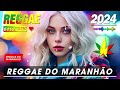 REGGAE DO MARANHÃO 2024 - O MELHOR DO REGGAE INTERNACIONAL - MÚSICA REGGAE 2024 (Reggae Remix)