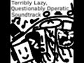 Terribly Lazy, Questionably Operatic Soundtrack (TLQOS OST) - Full Album