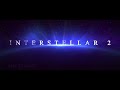 Interstellar 2 - Teaser Trailer | Matthew McConaughey, Anne Hathaway
