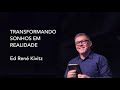 ED RENE KIVITZ - TRANSFORMANDO SONHOS EM REALIDADE