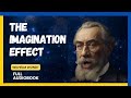The Imagination Effect: A Guide to what Happens when you creatively Imagine Audiobook