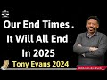 Our End Times   It Will All End In 2025 - Tony Evans 2024