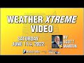 Weather Xtreme video for June 11th, 2022.