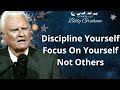 Discipline Yourself Focus On Yourself Not Others - Billy Graham Sermon 2024