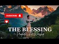 THE BLESSING/PROPHETIC FLUTE WORSHIP INSTRUMENTAL/BACKGROUND PRAYER MUSIC