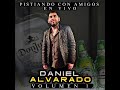 Daniel Alvarado - Pistiando con amigos En Vivo Disco completo Vol.1