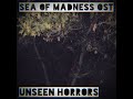 Sea of Madness OST: Unseen Horrors