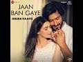 Jaan Ban Gaye