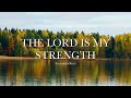 The Lord Is My Strength | Soaking Worship Music For Prayer and Meditation | EncounterKeys