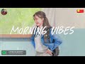 Morning vibes playlist 🍰 Morning energy to start your day