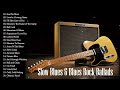 Slow Blues & Blues Rock Ballads || Best Slow Blues Rock Songs