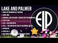 Best Songs of Lake and Palmer full album 2024 ~ Top 10 songs