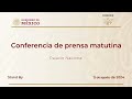 Conferencia de prensa matutina del lunes 12 de agosto 2024