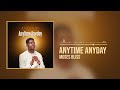 Moses Bliss- Anytime Anyday (Official Audio)