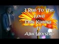 I RUN TO THE LORD -  ELVIS KUTESA (Alur worship)