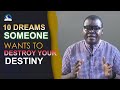 10 DREAMS SOMEONE WANTS TO DESTROY YOUR DESTINY