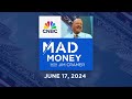 Mad Money – 6/17/24 | Audio Only