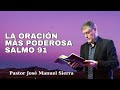 La oración más poderosa Salmo 91 - Predica de hoy - pastor José Manuel Sierra