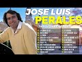 JOSE LUIS PERALES VIEJITAS CANCIONES BALADAS ROMANTICAS - JOSE LUIS PERALES GRANDES ÉXITOS